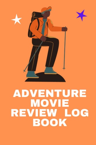 ADVENTURE MOVIE REVIEW LOG BOOK: log book, notebook and journal specifically made for adventure movie review - Record your thoughts, plots, stories, ratings, actors and many more in here