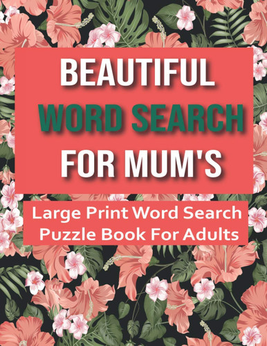 Beautiful Word Search for Mum's: Large Print Word Search Puzzle Book For Adults,100 Large Print Word Search Books For Adults,Beautiful & Positive Words,8.5 x 11 Inches,christmas gift idea.