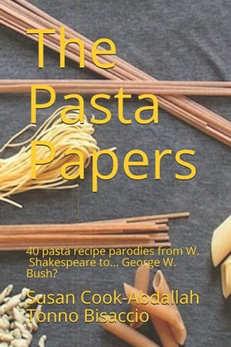 The Pasta Papers: 40 pasta recipe parodies from Shakespeare to... George Bush?