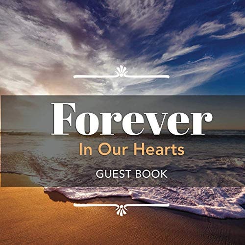 Forever in Our Hearts - Guest Book Keepsake for Funeral Memorial, Condolence, Remembrance, Wake, Celebration of Life Service