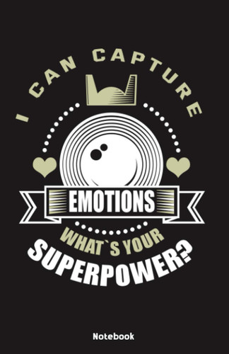 I can capture Emotions Whats your Superpower Notebook: Notebook 5,5x8,5" Dot Grid Paper Journal or Notebook | Small Paperback Novelty Notebook to Write in | Gift Idea for Photographer and Camerman
