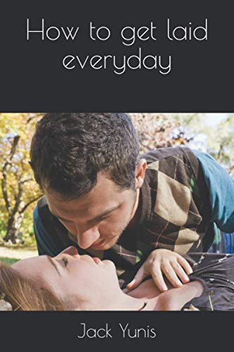 How to Get Laid Everyday