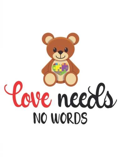 Love Needs No Words: 8,5x11 Autism Awareness Sketchbook For Drawing, Writing, or Painting, Notebook (Cute Tedybear and Colorful Puzzle Themed Book)