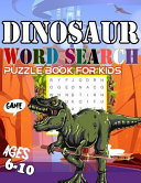 Dinosaur Word Search Puzzle Book for Kids Ages 6-10 Learn Vocabulary and Improve Reading Skills ||spot the Differences Logic Word Search Crossword Puzzle and Activity Book for Kids Easy and Fun Activity Learning Workbook Great Gift for Boys and Girls