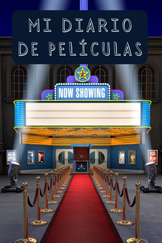 Mi Diario De Películas: Con Páginas Diseñadas Con Espacios Para Rellenar Y Llevar Un Registro Perfecto De Todas Las Pelis Que Vayas Viendo - 120 Páginas (Spanish Edition)