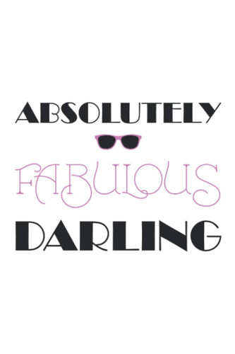 Absolutely Fabulous Darling 3: Famous Quote Journal For Lovers of 90s Television , 120 Pages 6 x 9 inches Book TV Slogan Lined Notebook