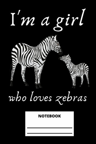 I'm a girl who loves zebras notebook: Lined white paper journal with a cool zebra picture on the cover (composition, book, notebook) 6x9 - 120 pages
