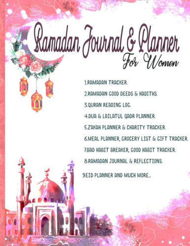 Ramadan Journal & Planner For Women: Ramadan Daily Planner Organizer Journal Undated Diary To Keep Track Of 30 Days Of Ramadan Reflections Meal Plans Good Habit Zakah Charity Tracker And Much More
