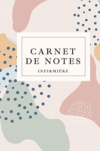 Carnet de notes infirmière: Carnet de notes infirmière à remplir, carnet de 145 pages, note book, bullet journal, cahier de notes, carnet ligné ... à remplir, cadeaux original (French Edition)