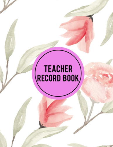 Teacher Record Book: Attendance Book for Teachers And School Attendance Log Book
