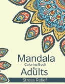 Mandala Coloring Book For Adults Stress Relief A Simple Adults Coloring Book For Meditation. Stress Relieving Mandala Designs For Adults Relaxation. An Adult Coloring Book With Fun, Easy, And Relaxing Coloring Pages