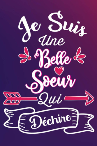 Je Suis Une Belle-Sœur Qui Déchire: Cadeau rigolo Pour Une Belle-Sœur - Carnet De Notes Ligné Drôle Pour Collègue, Amie, Mère aux anniversaire, Noël, ... Fête des mères, Fin d'année (French Edition)
