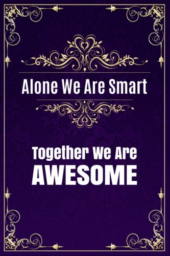 Alone We Are Smart Together We Are Awesome: Appreciation Gifts For Employees, Team Members and Coworkers Blank Lined Notebook