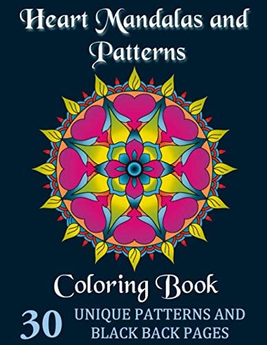 Heart Mandalas and Patterns Coloring Book 30 Unique Patterns and Black Back Pages Stress Relief. Adults Relaxation. Gift for Lovers
