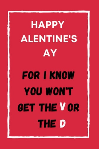 Happy valentine's day: Notebook greeting card alternative, funny novelty gag gift for him/ her