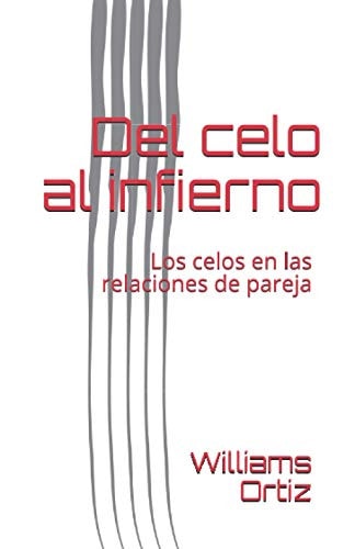 Del celo al infierno Los celos en las relaciones de pareja