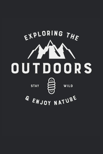 Exploring the Outdoors |Notebook scalatore: 6 x 9 pollici circa A5 |Taccuino a griglia Dot |120 pagine |Carta da 90 g / m² |Planner per avventurieri ... |Bullet Journal, Diario | (Italian Edition)