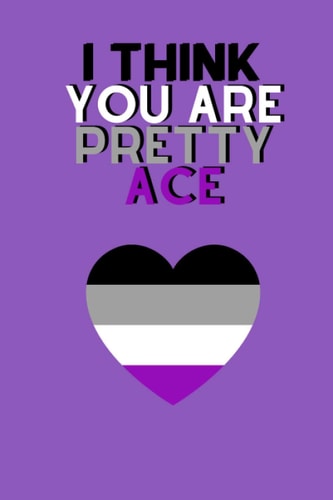 I Think You Are Pretty Ace: Single Heart Ace Themed Notebook Journal