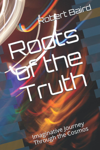 Roots of the Truth: Imaginative Journey Through the Cosmos