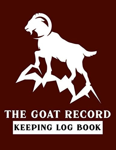 The Goat Record Keeping Log Book: Farm Management Record Logbook to Keep Track Your Goats Including Medical Information, Milk Production, Doe's ... to Organize and Track Goats Information