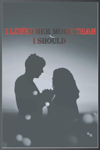 I LOVED HER MORE THAN I SHOULD: To every person likes from the bottom of his heart. (Noteboock/Journal 6×9 -120 Pages