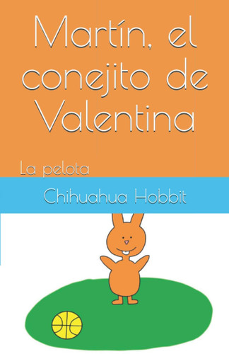 Martín, el conejito de Valentina La pelota