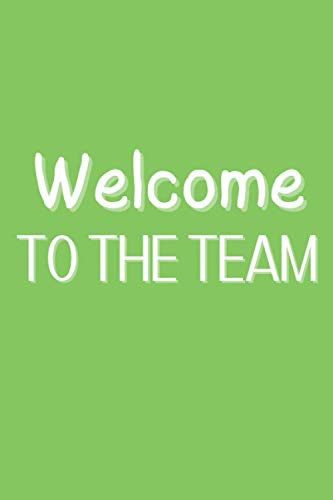 Welcome To The Team: perfect Gift to Welcome New Employee Coworker Teammate Intern And Staff Member, Perfect Gifts For Coworkers, Female And Male, ... Notebook For Writing, 120 Pages, (6''x9'')
