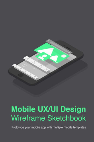 Mobile UX/UI Design Wireframe Sketchbook: Prototype your mobile app with multiple mobile templates (8.5 x 11 Inches with 120 Pages)