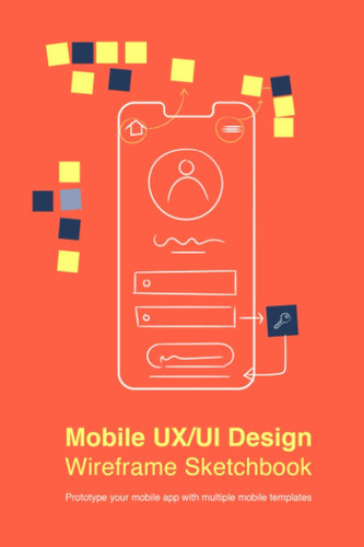 Mobile UX/UI Design Wireframe Sketchbook: Prototype your mobile app with multiple mobile templates (8.5 x 11 Inches with 120 Pages)