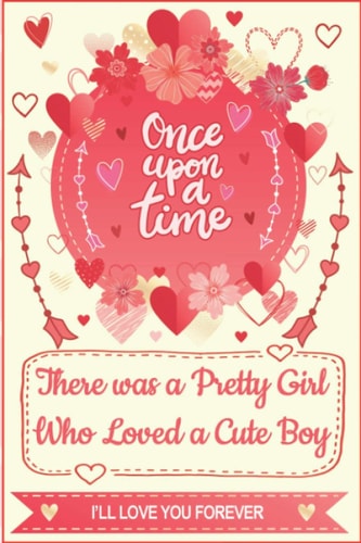 Once upon a Time, There was a Pretty Girl Who Loved a Cute Boy - I’ll Love You Forever - Monthly Planner: Perfect Gift for Literally Anybody: Couple, Girlfriend and Boyfriend, Men and Women.