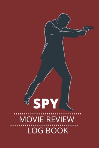 SPY MOVIE REVIEW LOG BOOK: log book, notebook and journal movie review - Record your thoughts, plots, stories, ratings, actors and many more in here