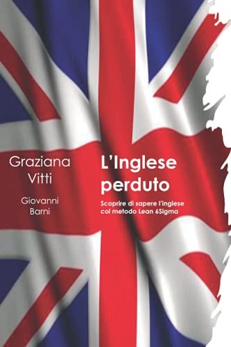 L' inglese Perduto Scoprire Di Sapere l'inglese Col Metodo Lean Sei Sigma