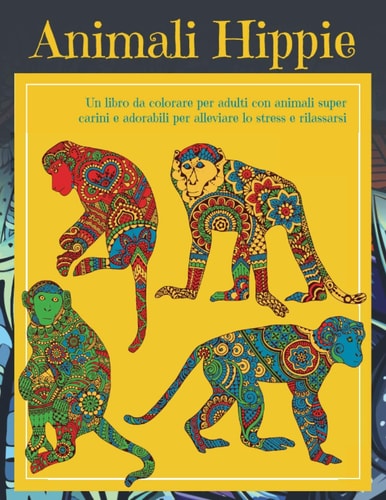 Animali Hippie - Un libro da colorare per adulti con animali super carini e adorabili per alleviare lo stress e rilassarsi (Italian Edition)
