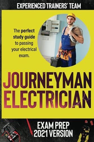 Journeyman Electrician Exam Prep 2021 Version: The Perfect Study Guide to Passing Your Electrical Exam. Test Simulation Included at the End with Answer Keys.