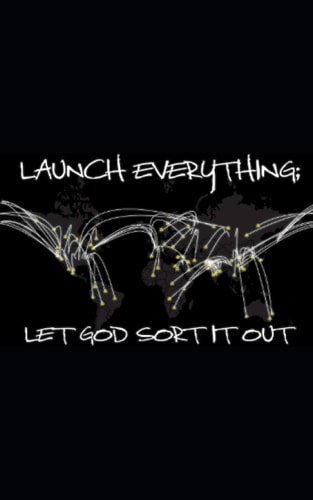 Launch Everything; Let God Sort It Out