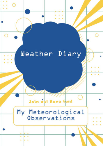 Weather Diary My Meteorological Observations: Weather Log; Weather Notebook to write in; 1 page per Day (24h-Table); approx. A4, 8,27 x 11,69 Inch (21 ... 192 white pages, Softcover with glossy finish