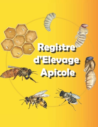 Registre d'Elevage Apicole: Carnet de l'apiculteur pour devenir professionnel (French Edition)