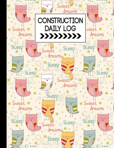 Construction Daily Log Book: Sleeping Owl Construction Daily Log Book, Jobsite Project Management Report, Tasks, Schedules, Daily Activities | Log ... Concerns. Labourer Notebook Diary, 121 Page