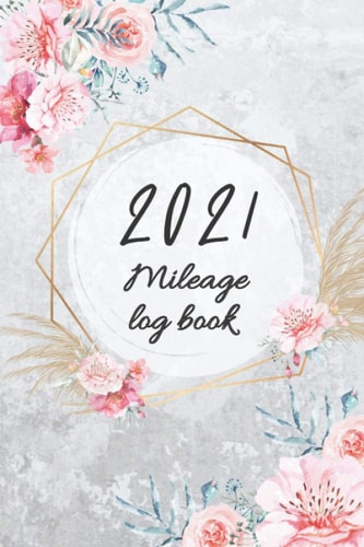 2021 Mileage Log Book: Car Mileage Tracker for Business Woman | Odometer Journal | Vehicle Logbook For Personal Taxes (Mileage Log Books)