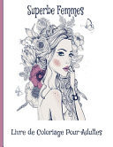 Superbe Femmes Livre de Coloriage Pour Adultes Magnifique Portraits et scènes de Femmes Fantastiques: guerrières, sorcières, princesses et bien ... anti-stress avec des dessins relaxants