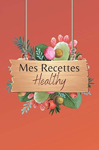 Mes recettes healty: Carnet de recettes à remplir – Notez vos recettes – Jusqu’à 50 recettes – Format 15.24 x 22.86 cm – 6 x 9 pouces – 2 pages par recette (French Edition)