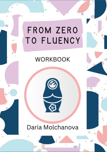 From Zero to Fluency Workbook Exercises for Russian Learners. Learn Russian for Beginners