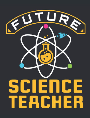 Future Science Teaacher: Science Teacher Notebook, Blank Lined Paperback Book to Write in, Education Student Graduation Gift, 150 pages, college ruled