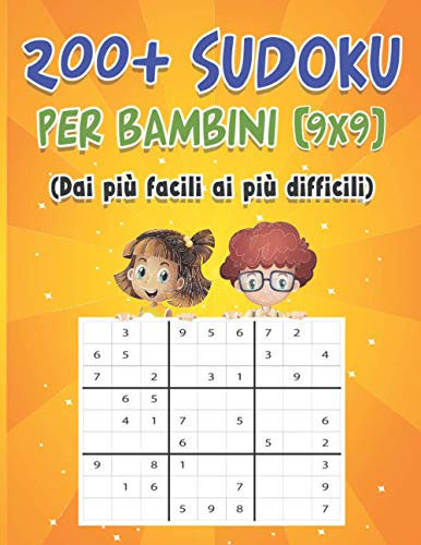 200+ SUDOKU PER BAMBINI 9X9: SUDOKU PER BAMBINI DI 8 - 9 - 10 - 11 - 12 ANNI (Dai più facili ai più difficili) (Italian Edition)