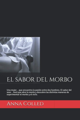 El sabor del morbo Una mujer...que encuentra la pasión entre dos hombres. El sabor del sexo...hará que abra la mente y descubra las distintas maneras de experimentar el morbo y el vicio.