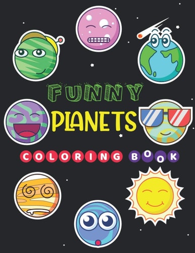 Funny Planets Coloring Book: Space Coloring Book for Kids Fantastic Outer Space Coloring with Planets, Astronauts, Space Ships, Rockets (Children's Coloring Books)