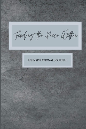 Finding the Peace Within: An Inspirational Journal