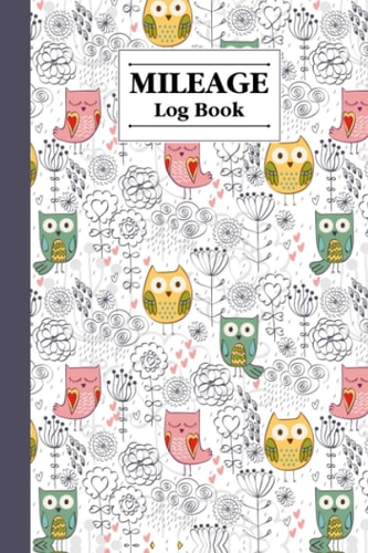 Mileage Log Book: Owl and Flowers Mileage Log Book, Auto Mileage Log Book Tracker, 120 Pages, Size 6"x9"