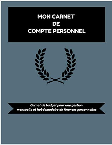 Mon Carnet de Compte Personnel: carnet de budget pour une gestion mensuelle de finances personnelles : les dépenses fixes, variables et autres (French Edition)