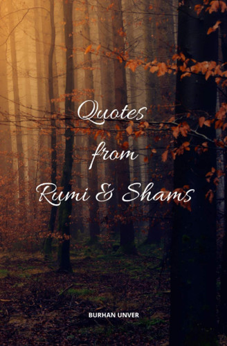 Quotes from Rumi & Shams: Inspirational Quotes of Rumi and Shams